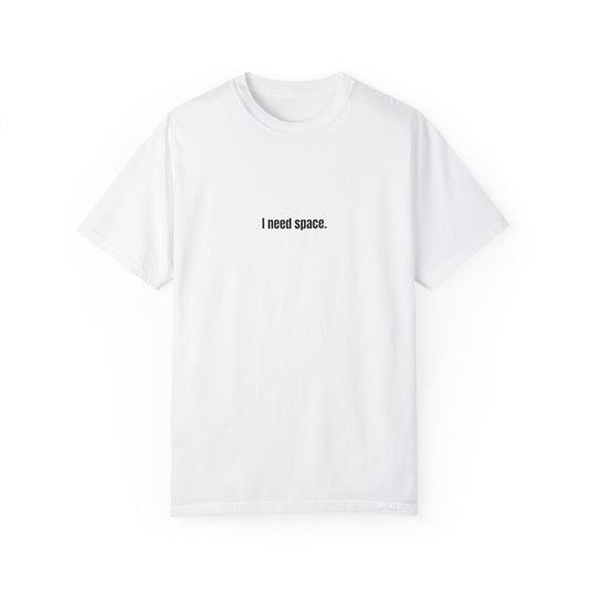 "I need space" Unisex Garment-Dyed T-shirt