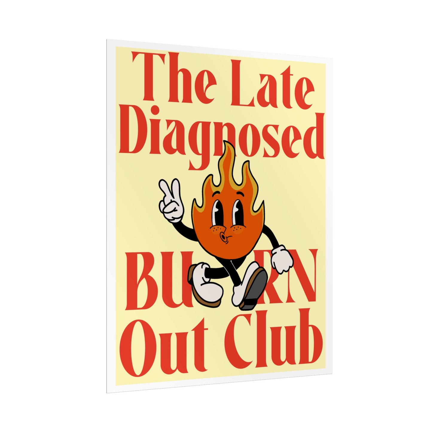 "Late Diagnosed Burn Out Club" Rolled Posters