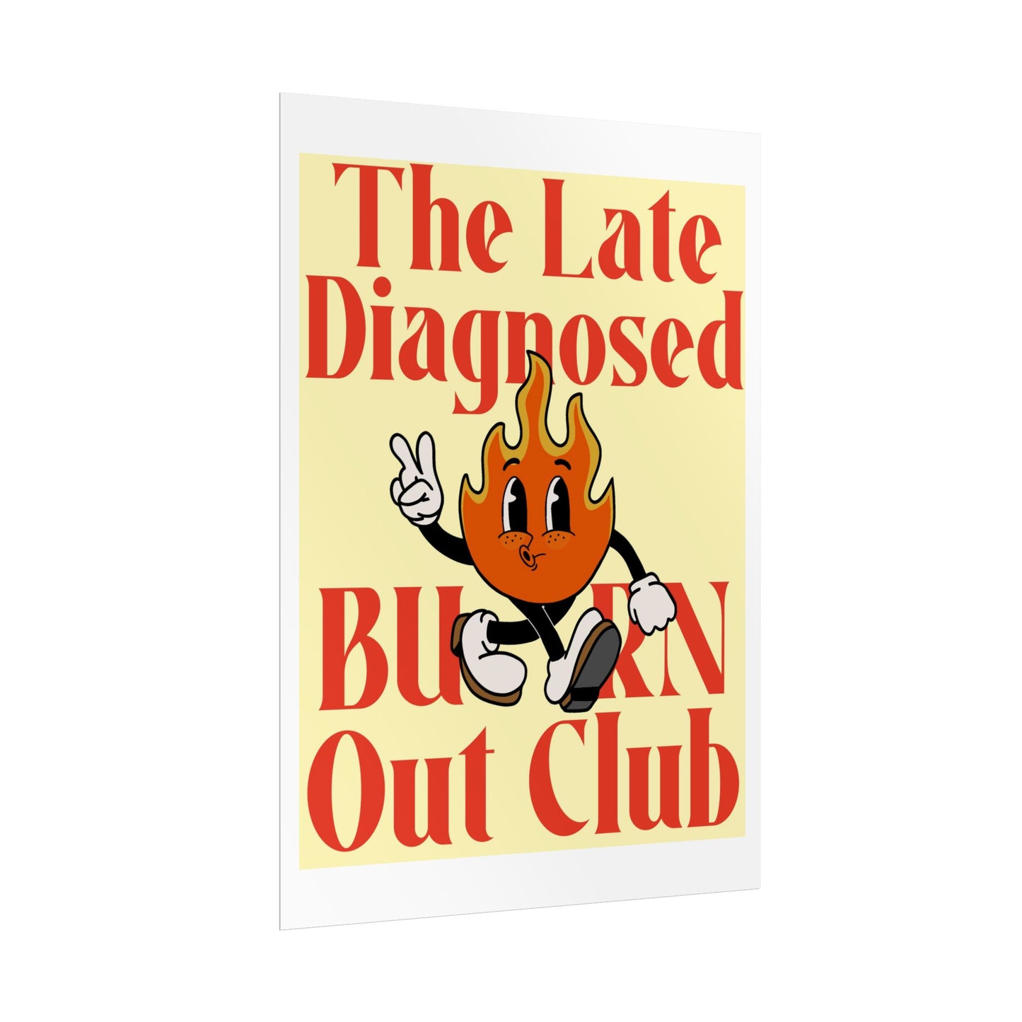 "Late Diagnosed Burn Out Club" Rolled Posters