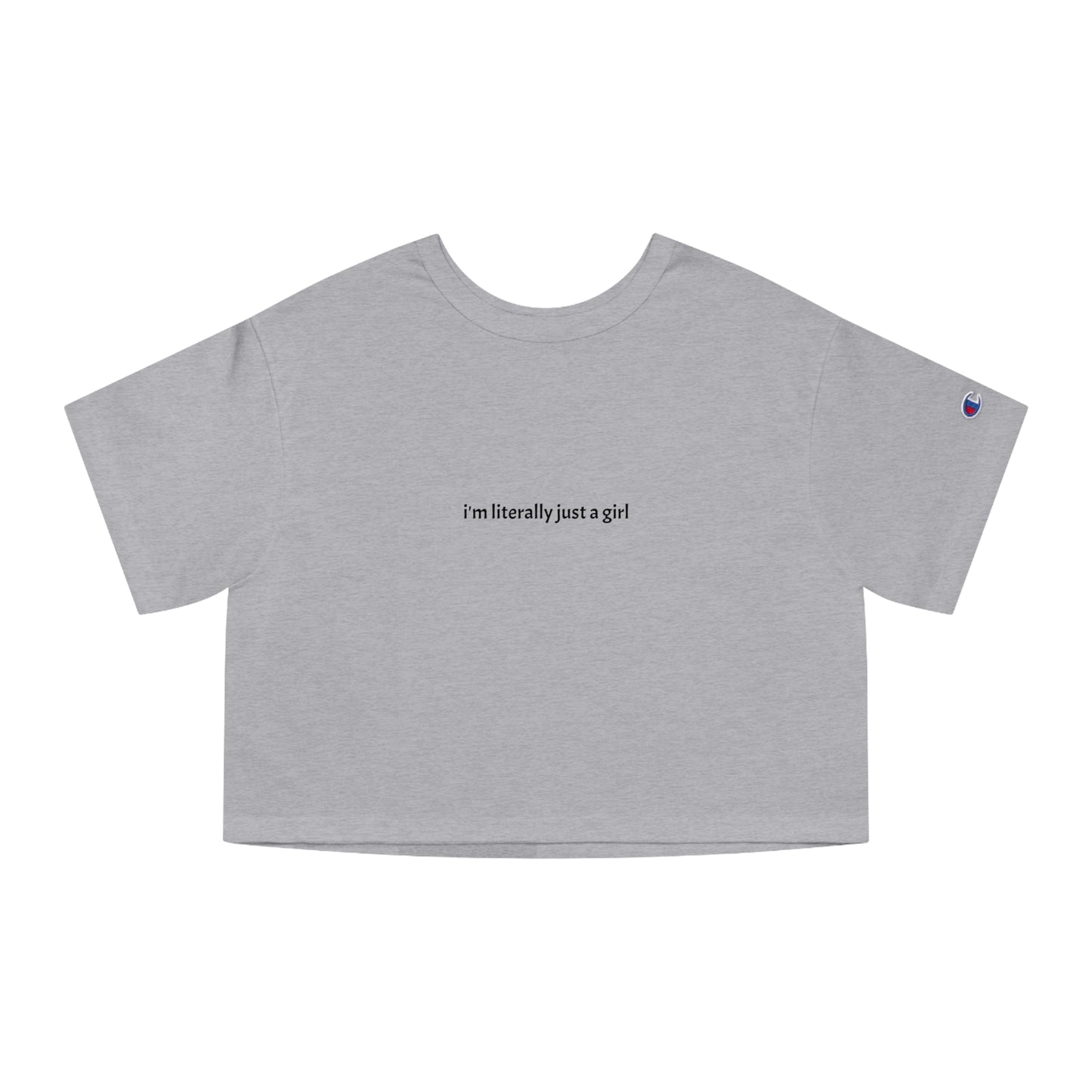 "I'm literally just a girl" Champion Women's Heritage Cropped T-Shirt