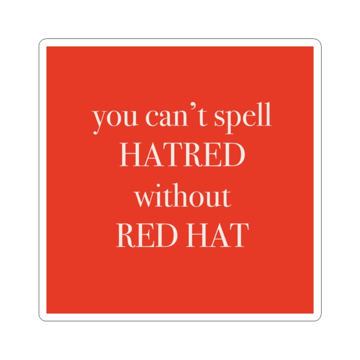 “RED HAT HATRED” Kiss-Cut Sticker