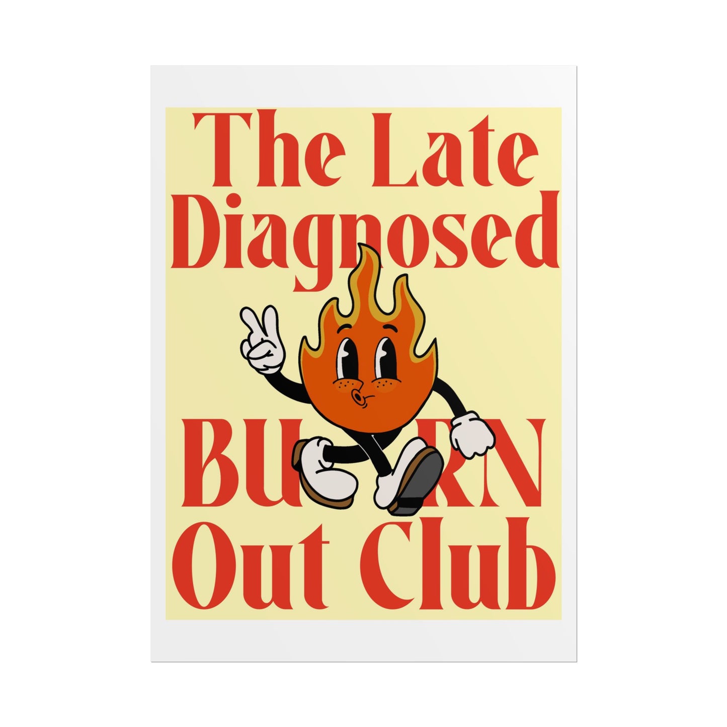 "Late Diagnosed Burn Out Club" Rolled Posters