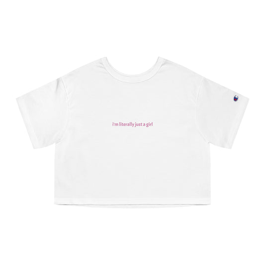 "I'm literally just a girl" Champion Women's Heritage Cropped T-Shirt