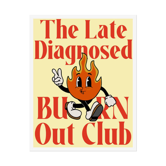 "Late Diagnosed Burn Out Club" Rolled Posters