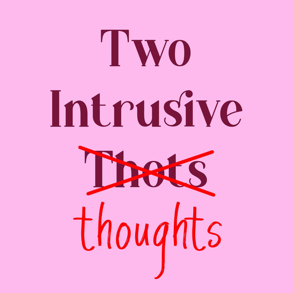 Two Intrusive Thoughts